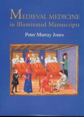 book cover of Medieval Medicine in Illuminated Manuscripts by Peter Murray. Jones