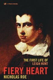 book cover of Fiery heart : the first life of Leigh Hunt by Nicholas Roe