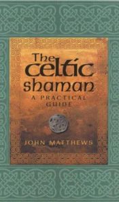 book cover of The Celtic Shaman by John Matthews