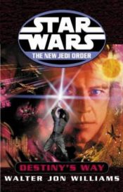 book cover of Star Wars: New Jedi Order: Destiny's Way by Волтер Джон Вільямс