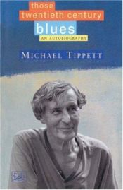 book cover of Those twentieth century blues : an autobiography by Michael Tippett