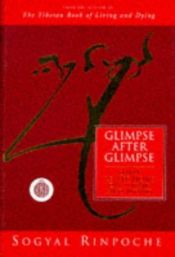 book cover of Glimpse After Glimpse by Sogyal Rinpoche