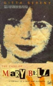book cover of The case of Mary Bell : a portrait of a child who murdered : with a new preface and appendix by the author by Гитта Серени