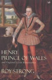 book cover of Henry, Prince of Wales and England's Lost Renaissance by Roy Strong