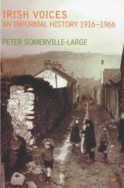 book cover of Irish Voices: 50 Years of Irish Life 1916-1966 by Peter Somerville-Large