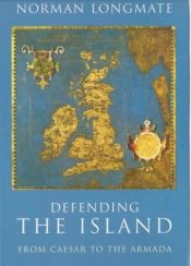 book cover of Defending the Island - from Caesar to the Armarda by Norman Longmate