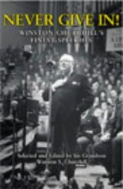 book cover of Never Give In!: Winston Churchill's Finest Speeches by Winston Churchill