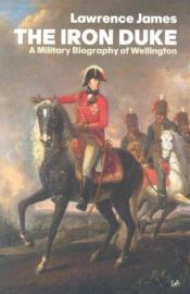 book cover of The Iron Duke, A Military Biography Of Wellington by Lawrence James