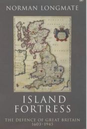 book cover of Island fortress : the defence of Great Britain, 1603-1945 by Norman Longmate