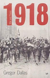 book cover of 1918: War and Peace by Gregor Dallas