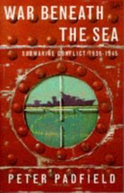 book cover of War Beneath the Sea: Submarine Conflict 1939-1945 by Peter Padfield