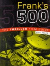 book cover of Frank's 500:The Thriller Film Guide by Alan G. Frank