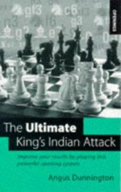 book cover of The Ultimate King's Indian Attack: Improve Your Results with This Powerful Modern Opening by Angus Dunnington