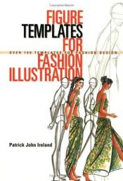 book cover of Figure Templates for Fashion Illustration: Over 150 Templates for Fashion Design by Patrick John Ireland