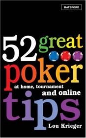 book cover of 52 Great Poker Tips: At Home, Tournament and Online by Lou Krieger