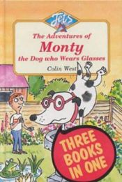 book cover of Adventures of Monty, the Dog Who Wears Glasses: "Monty, the Dog Who Wears Glasses", "Monty Bites Back", "Monty Must be Magic" (Jets) by Colin West