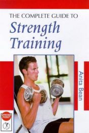 book cover of The Complete Guide to Strength Training by Anita Bean