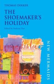 book cover of The Shoemaker's Holiday (Scholar Press Facsimile) by Thomas Dekker