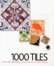 book cover of 1000 Tiles: Two Thousand Years of Decorative Ceramics by Gordon Lang