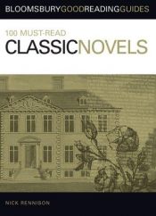 book cover of 100 Must-Read Classic Novels (Bloomsbury Good Reading Guide S.) by Nick Rennison