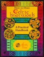 book cover of How to Draw Celtic Knotwork: A Practical Handbook by Andy Sloss