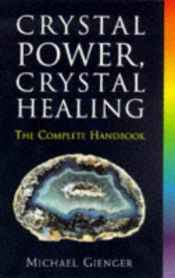 book cover of Crystal Power, Crystal Healing: The Complete Handbook by Michael Gienger