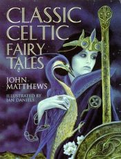 book cover of Classic Celtic Fairy Tales (Ian Daniels) by John Matthews