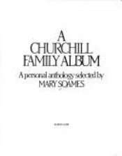 book cover of A Churchill Family Album: A Personal Anthology by Mary Soames