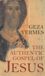 book cover of The authentic gospel of Jesus by Geza Vermes