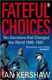 book cover of Choix fatidiques : Dix décisions qui ont changé le monde 1940-1941 by Ian Kershaw