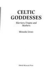 book cover of Celtic goddesses : warriors, virgins, and mothers by Miranda Jane Green