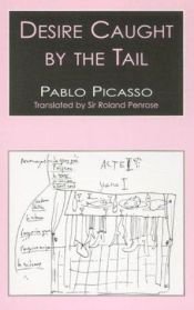 book cover of Desire Caught by the Tail by Pablo Picasso