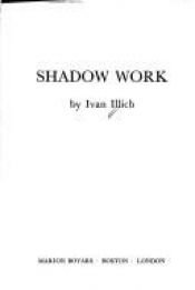 book cover of Shadow Work (Open Forum Series) by Ivan Illich