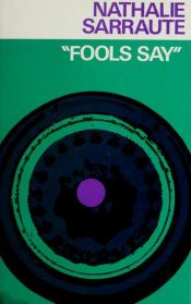 book cover of Fools Say by Nathalie Sarraute