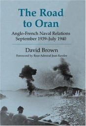 book cover of The Road to Oran: Anglo-Franch Naval Relations, September 1939-July 1940 (Cass Series--Naval Policy and History) by David Brown