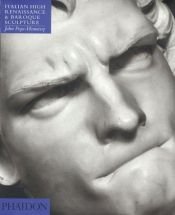 book cover of Italian High Renaissance and Baroque Sculpture by John Wyndham Pope-Hennessy