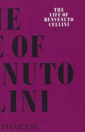book cover of The life of Benvenuto Cellini by Բենվենուտո Չելինի