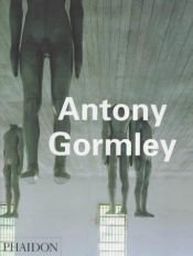 book cover of Antony Gormley by Antony Gormley|Ernst Gombrich|John Hutchinson|Lela B. Njatin