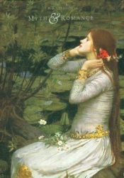 book cover of Myth and Romance: The Art of J W Waterhouse by Editors of Phaidon