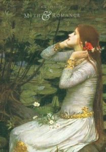 Myth and Romance: The Art of J W Waterhouse by the author Editors of ...