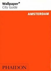 book cover of Wallpaper City Guide: Amsterdam (Wallpaper City Guide Amsterdam) by Editors of Wallpaper Magazine