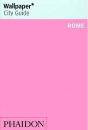 book cover of Wallpaper City Guide: Rome (Wallpaper City Guide) by Editors of Wallpaper Magazine
