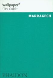 book cover of Marrakech "Wallpaper*" City Guide ("Wallpaper*" City Guides) by Editors of Wallpaper Magazine