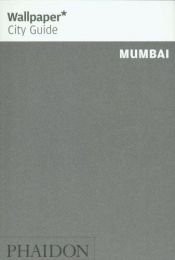 book cover of Wallpaper City Guide: Mumbai (Wallpaper City Guide) by Editors of Wallpaper Magazine