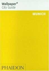 book cover of Wallpaper City Guide: Munich (Wallpaper City Guides) (Wallpaper City Guides (Phaidon Press)) by Editors of Wallpaper Magazine