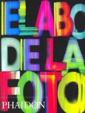 book cover of El Abc Del La Fotografia by Editors of Phaidon