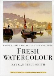 book cover of Fresh Watercolour: Bring Light and Life to Your Painting by Ray Smith