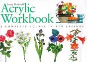 book cover of Acrylic workbook : a complete course in ten lessons by Jenny Rodwell