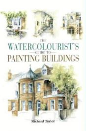 book cover of Watercolorist's Guide to Painting Buildings by Richard Taylor