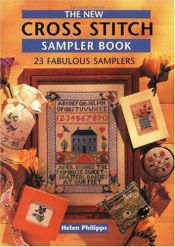 book cover of The New Cross Stitch Sampler Book: 23 Fabulous Samplers and 72 Projects to Make by Helen Phillips